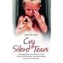 Cry Silent Tears: The True Story of the Horrific Childhood of a Mute Little Boy
