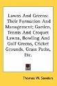 Lawns And Greens: Their Formation And Management; Garden, Tennis And Croquet Lawns, Bowling And Golf Greens, Cricket Grounds, Grass Paths, Etc.