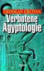 Produkt-Bild: Verbotene &Auml;gyptologie. R&auml;tselhafte Wissenschaft und Hochtechnologie der Pharaonen.