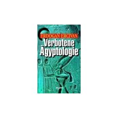 Verbotene �gyptologie. R�tselhafte Wissenschaft und Hochtechnologie der Pharaonen.