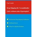 Drop-Shipping f�r Versandh�ndler: Geld verdienen ohne Eigenkapitalvon "Curt Leuch"