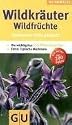 Wildkräuter & Wildfrüchte bestimmen leicht gemacht: Bestimmen leicht gemacht. Die wichtigsten 125 Pflanzenarten. Extra: Typische Merkmale (GU Naturkompasse)