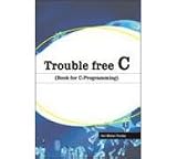 Trouble Free C (Book for C Programming)