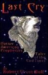 last cry native american prophecies tales of the end times