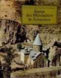 Kunst des Mittelalters in Armenien. Kulturgeschichte, Architektur, Plastik, Wandmalerei, Buchmalerei, Angewandte Kunst