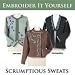 Scrumptious Sweats - Embroider It Yourself Cd with Instructionl Video