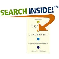 Total Leadership: Be a Better Leader, Have a Richer Life by Stewart D. Friedman