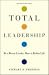 Total Leadership: Be a Better Leader, Have a Richer Life