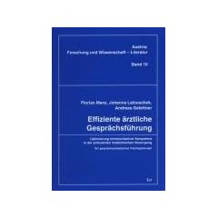 Effiziente �rztliche Gespr�chsf�hrung: Optimierung kommunikativer Kompetenz in der ambulanten medizinischen Versorgung. Ein gespr�chsanalytisches Trainingskonzept