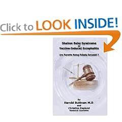 Shaken Baby Syndrome or Vaccine Induced Encephalitis - Are Parents Being Falsely Accused? by Harold Buttram M.D and Christina England