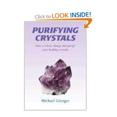 Purifying Crystals: The Cleansing, Recharging, Care and Protection, by and for Your Crystals