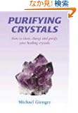 Purifying Crystals: How to Clear, Charge and Purify Your Healing Crystals