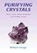 Book Purifying Crystals: How to Clear, Charge and Purify Your Healing Crystals