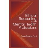 Ethical Reasoning in the Mental Health Professions [HARDCOVER] [2000] [By Gary G. Ford]