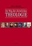 Der Weg der christlichen Theologie: Eine Einf&uuml;hrung - Alister McGrath