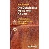 Die Geschichte kennt kein Pardon: Erinnerungen eines deutschen Historikersvon "Kurt P�tzold"