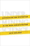 Undermining Science: Suppression and Distortion in the Bush Administration