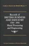 Records of British business and industry, 1760-1914. Metal processing and engineering