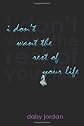 I Don't Want the Rest of Your Life