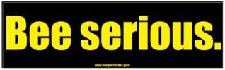 Bumper Sticker Guru 1118 - Bee serious - Removable Bumper sticker 10 x 3 inches
