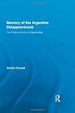 The Memory of the Argentina Disappearances: The Political History of Nunca Mas (Routledge Studies in the History of the Americas)