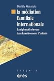 Revue Erès  / La médiation familiale internationale : La diplomatie du coeur dans les enlèvements d'enfants