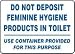 RESTROOM SIGNS DO NOT DEPOSIT FEMININE HYGIENE PRODUCTS IN TOILET USE CONTAINERS
