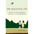 The Beautiful Life: Ten New Commandments: Because Life Could be Better
