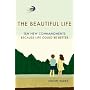 The Beautiful Life: Ten New Commandments: Because Life Could be Better