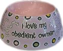 I Love My Obedient Owner Dog Bowl