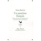 Un paradoxe fran�ais : Antiracistes dans la Collaboration, antis�mites dans la R�sistancepar Simon Epstein