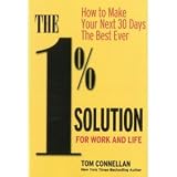 Tom Connellan sThe 1% Solution for Work and Life: How to Make Your Next 30 Days the Best Ever [Hardcover](2010)