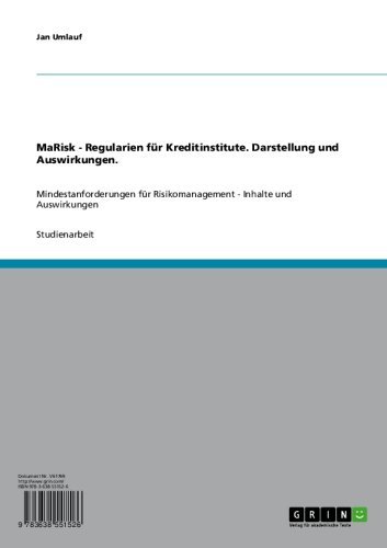MaRisk - Regularien für Kreditinstitute. Darstellung und Auswirkungen.: Mindestanforderungen für Risikomanagement - Inhalte und Auswirkungen (German Edition)