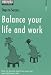 Balance Your Life and Work: How to Get the Best from Your Job and Still Have a Life (Steps to Success)