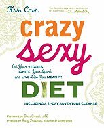 Crazy Sexy Diet: Eat Your Veggies, Ignite Your Spark, and Live Like You Mean It! [Hardcover]