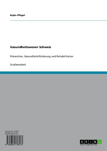Gesundheitswesen Schweiz: Prävention, Gesundheitsförderung und Rehabilitation (German Edition)