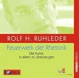 Rolf H. Ruhleder: Feuerwerk der Rhetorik. CD: Die Kunst, in allem zu �berzeugen