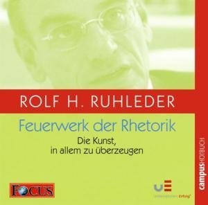 Feuerwerk der Rhetorik - Die Kunst ian allem zu �berzeugen