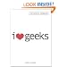 I Love Geeks: The Official Handbook for Dating Dorks, Dweebs, and Nerds