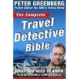 The Complete Travel Detective Bible: The Consummate Insider Tells You What You Need to Know in an Increasingly Complex World!