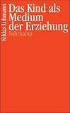 Bild zu: Das Kind als Medium der Erziehung