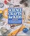 Science Crafts for Kids: 50 Fantastic Things to Invent & Create by Gwen Diehn, Terry Krautwurst