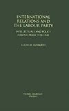 International relations and the Labour Party : intellectuals and policy making from 1918-1945