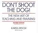 Don't Shoot the Dog! The New Art of Teaching and Training, Revised Edition By Karen Pryor(A) [Audiobook]