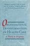 Organizational Transformation in Health Care: A Work in Progress (Jossey Bass/Aha Press Series)