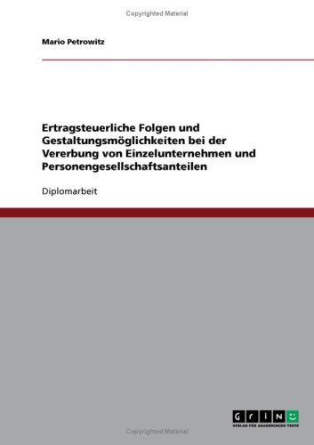 Ertragsteuerliche Folgen und Gestaltungsm�glichkeiten bei der Vererbung von Einzelunternehmen und Personengesellschaftsanteilen