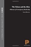 The Citizen and the Alien: Dilemmas of Contemporary Membership