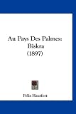 Au Pays Des Palmes: Biskra (1897)
