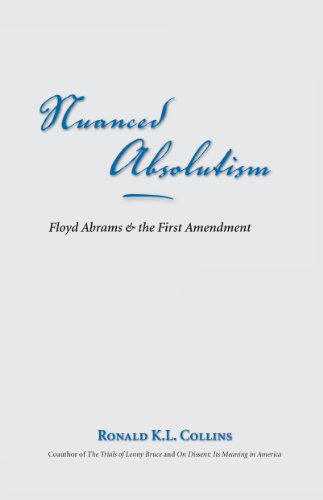 Nuanced Absolutism: Floyd Abrams and the First Amendment