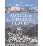 The traveller's atlas of sacred & historical places : a guide to the world's most mystical places